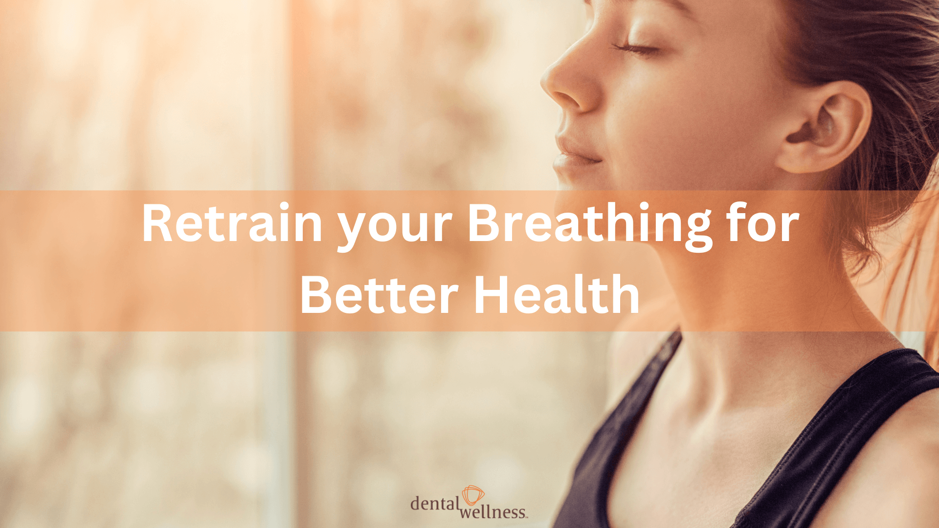 Retrain your breathing for Better Health