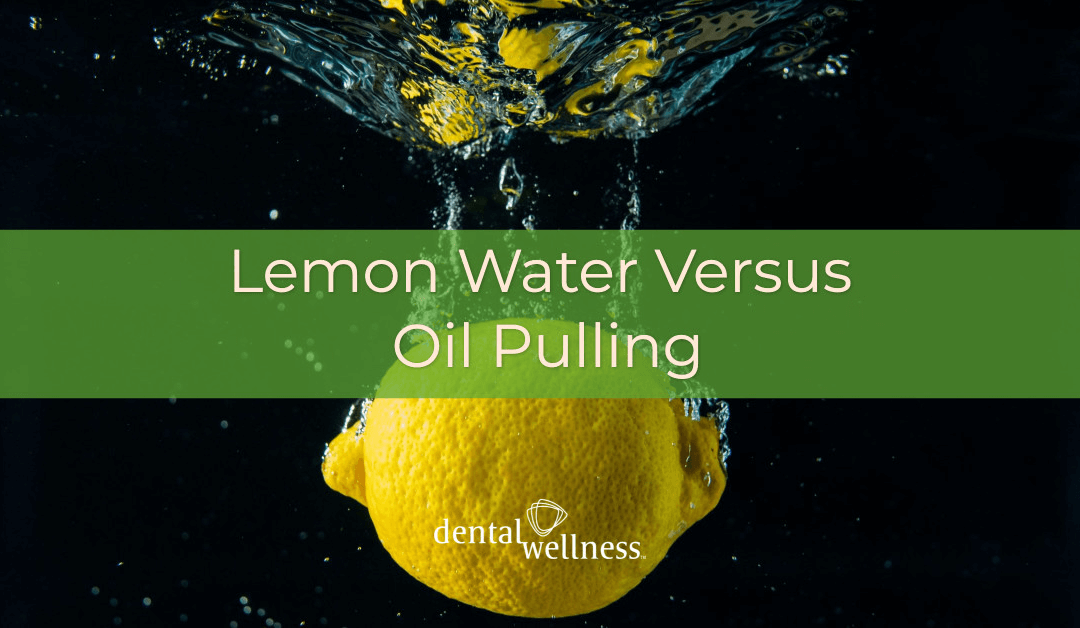 Lemon Water Versus Oil Pulling – Which is Healthier?