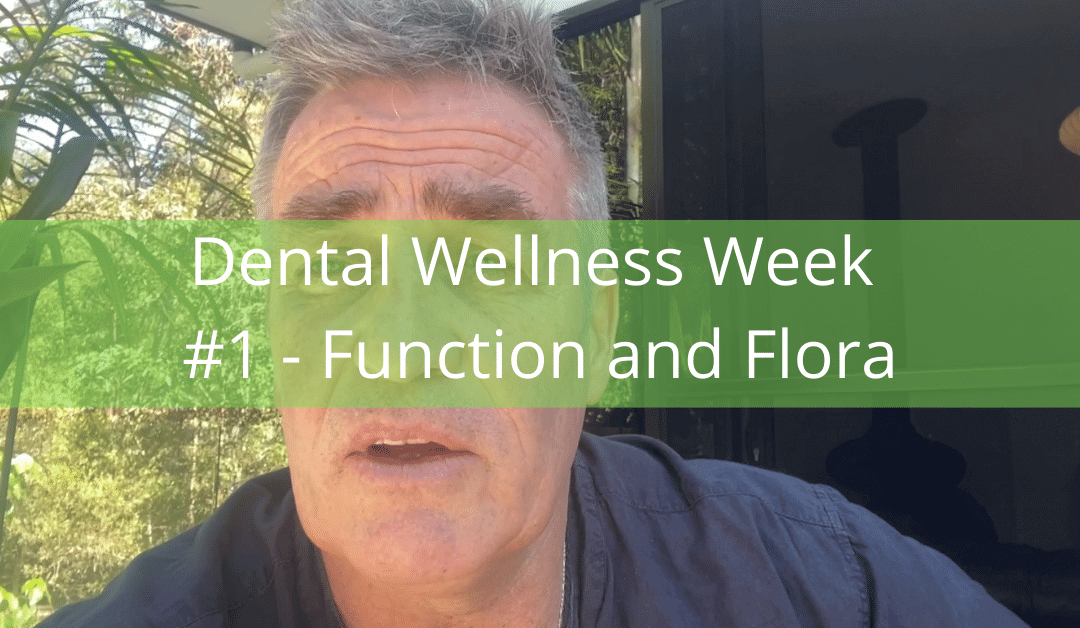 Dental Wellness Week #1 – Function and Flora