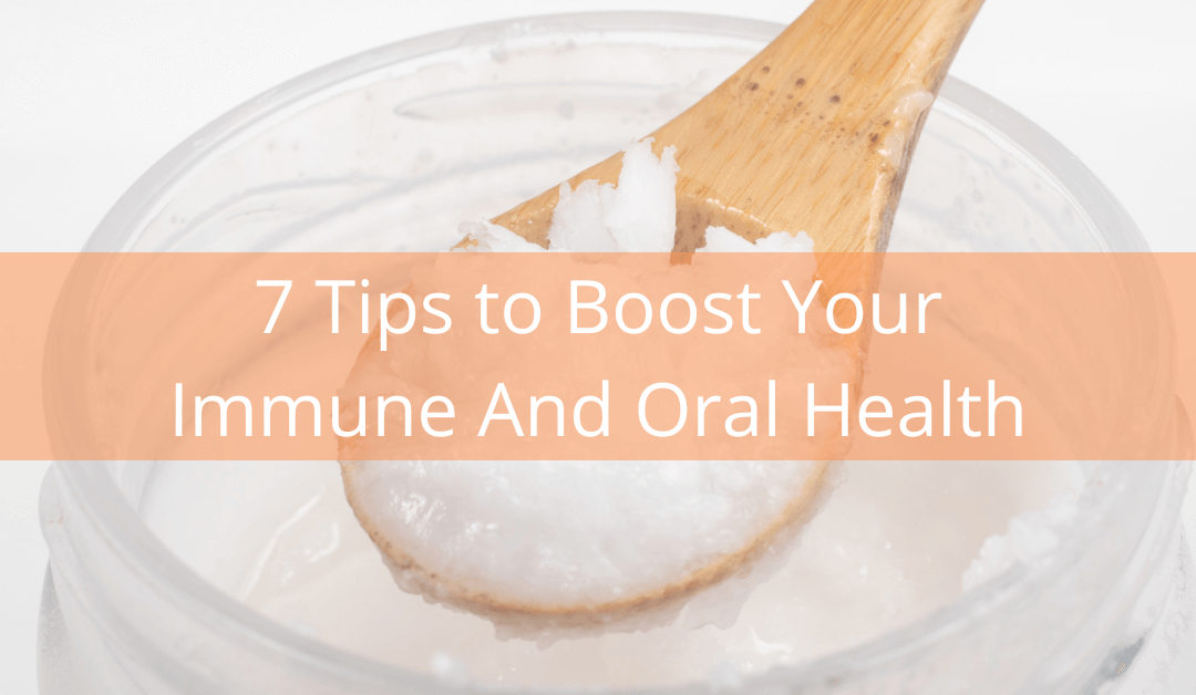 7 Tips to Boost Your Immune And Oral Health
