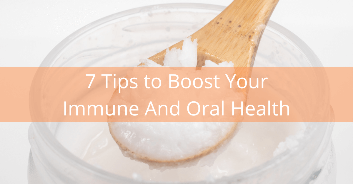 7 Tips to Boost Your Immune And Oral Health