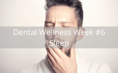 Dental Wellness Week #6 – Sleep