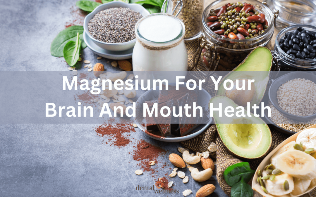 Magnesium For Your Brain And Mouth Health