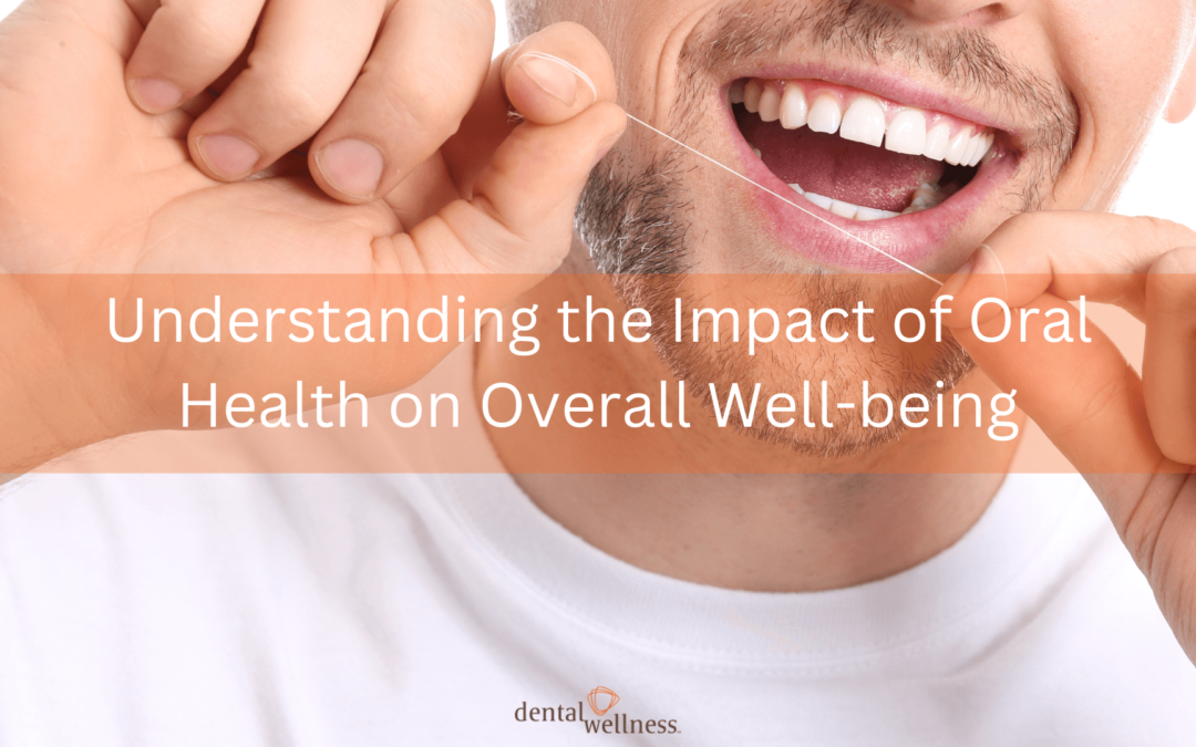 Understanding the Impact of Oral Health on Overall Well-being