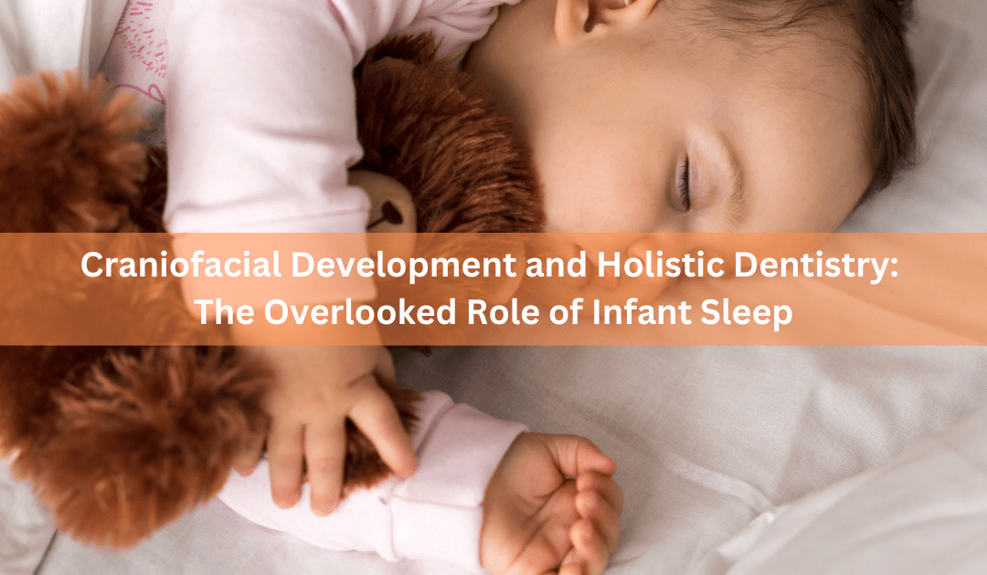 Craniofacial Development and Holistic Dentistry: The Overlooked Role of Infant Sleep