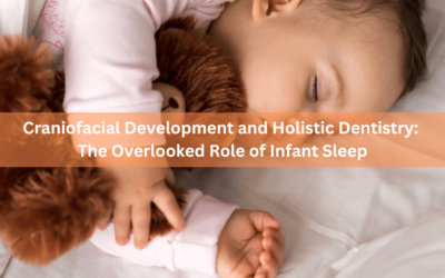 Craniofacial Development and Holistic Dentistry: The Overlooked Role of Infant Sleep