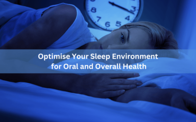 Optimise Your Sleep Environment for Oral and Overall Health