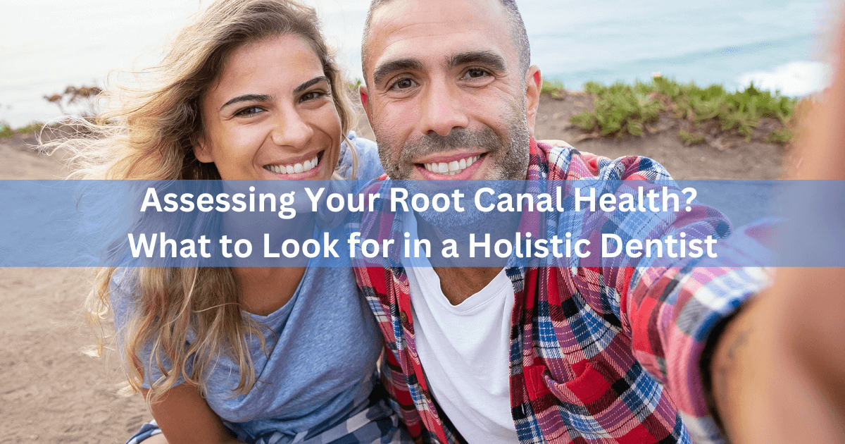 assessing-your-root-canal-health-what-to-look-for-in-a-holistic-dentist
