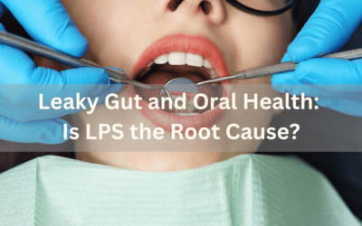 Leaky Gut and Oral Health: Is LPS the Root Cause?