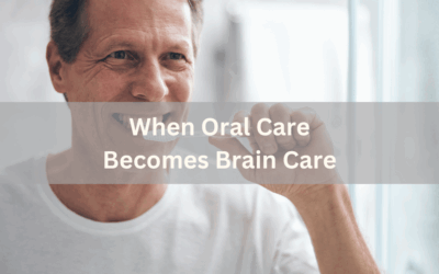 When Oral Care Becomes Brain Care